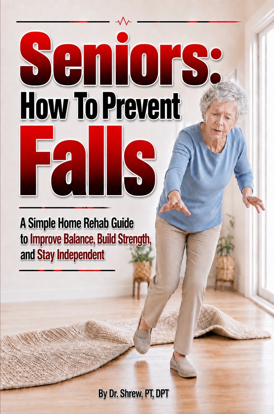Seniors: How To Prevent Falls paperback cover by Dr. Shrew, PT, DPT